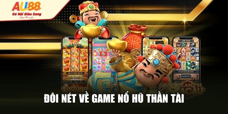 Đôi nét về game nổ hũ thần tài